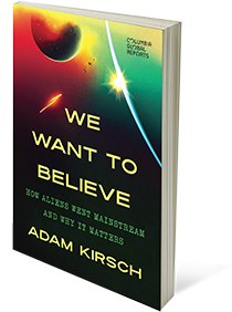We Want to Believe: How Aliens Went Mainstream and Why It Matters